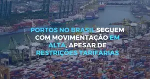 Analítica Negócios Internacionais - Portos no Brasil seguem com movimentação em alta, apesar de restrições tarifárias Analítica Negócios Internacionais - Portos no Brasil seguem com movimentação em alta, apesar de restrições tarifárias