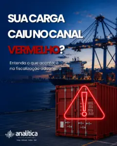 Analítica Negócios Internacionais - Canal Vermelho na Importação: o que significa e como isso impacta sua operação?